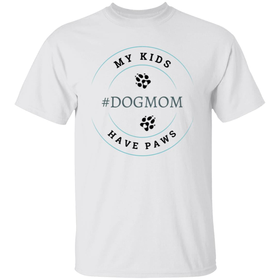 My Kids Have Paws Dog Mom-Mother's day, Birthday, Christmas T-Shirt