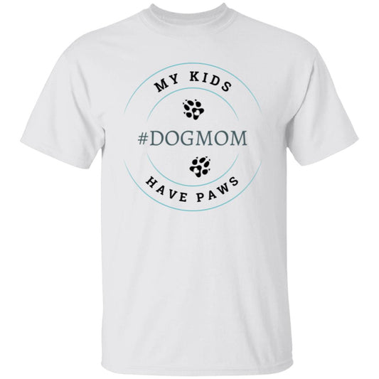 My Kids Have Paws Dog Mom-Mother's day, Birthday, Christmas T-Shirt
